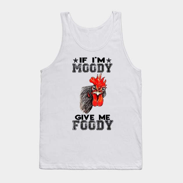If i'm moody give me foody Tank Top by BonnyNowak